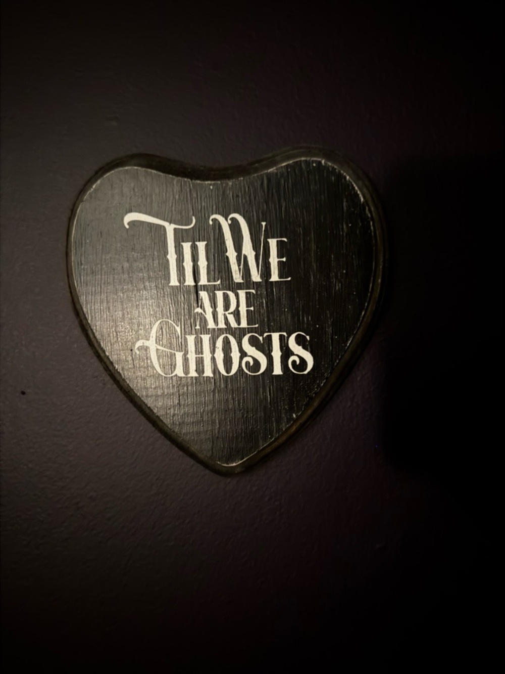 Black Heart Wall Sign "Til We Are Ghosts" - Wall Decor
